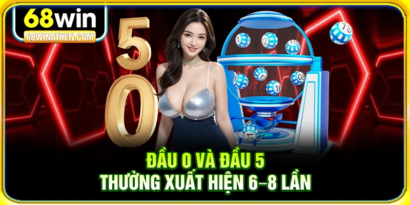 Đầu 0 và đầu 5 thường xuất hiện 6–8 lần