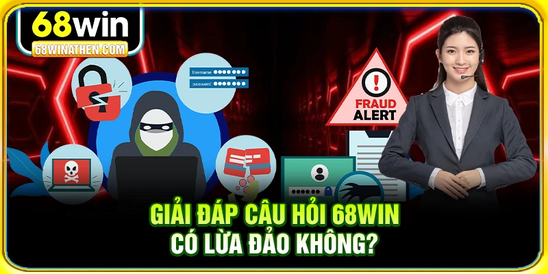 Giải đáp câu hỏi 68win có lừa đảo không?