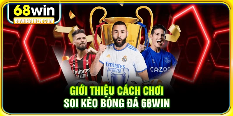 Giới thiệu cách chơi soi kèo bóng đá 68win
