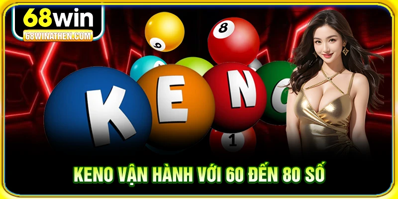 Keno vận hành với 60 đến 80 số